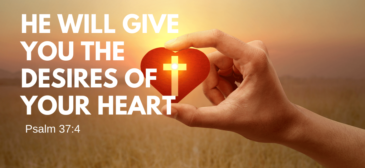 How God give you the desires of your heart.