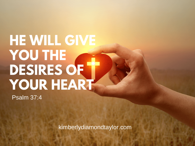 How God give you the desires of your heart.