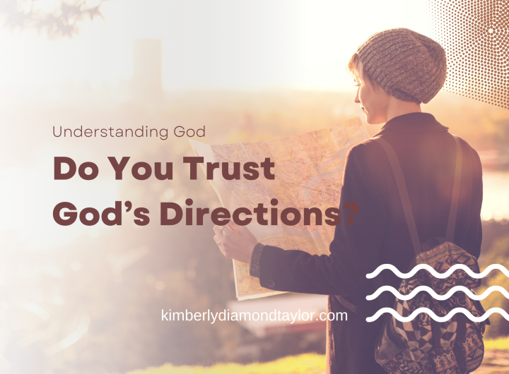 Do You Trust God’s Directions? – Kimberly Diamond Taylor
